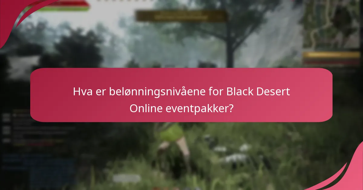 Hva er belønningsnivåene for Black Desert Online eventpakker?