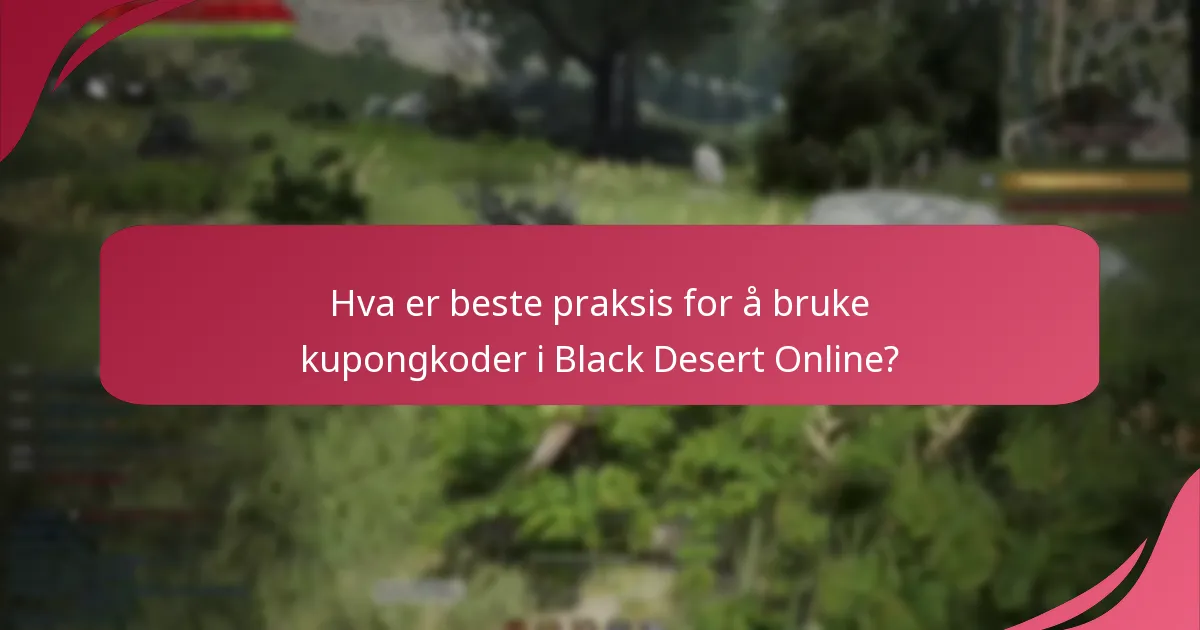 Hva er beste praksis for å bruke kupongkoder i Black Desert Online?