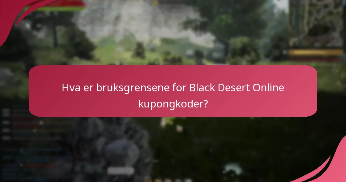 Hva er bruksgrensene for Black Desert Online kupongkoder?