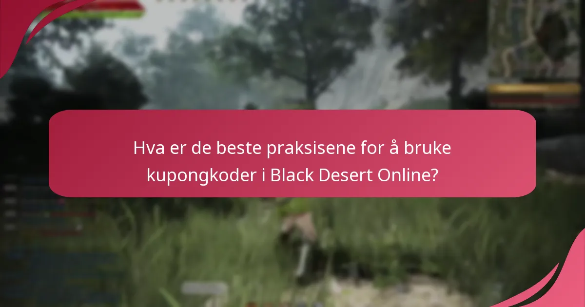 Hva er de beste praksisene for å bruke kupongkoder i Black Desert Online?
