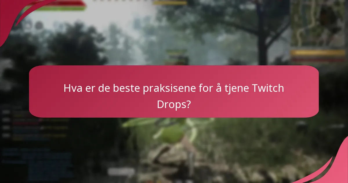 Hva er de beste praksisene for å tjene Twitch Drops?
