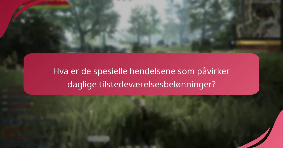 Hva er de spesielle hendelsene som påvirker daglige tilstedeværelsesbelønninger?