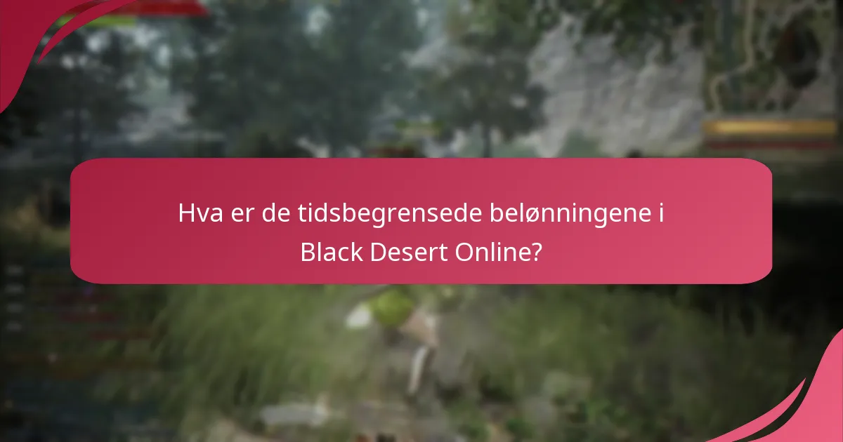 Hva er de tidsbegrensede belønningene i Black Desert Online?
