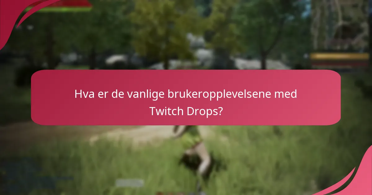 Hva er de vanlige brukeropplevelsene med Twitch Drops?