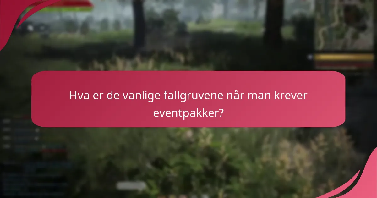 Hva er de vanlige fallgruvene når man krever eventpakker?