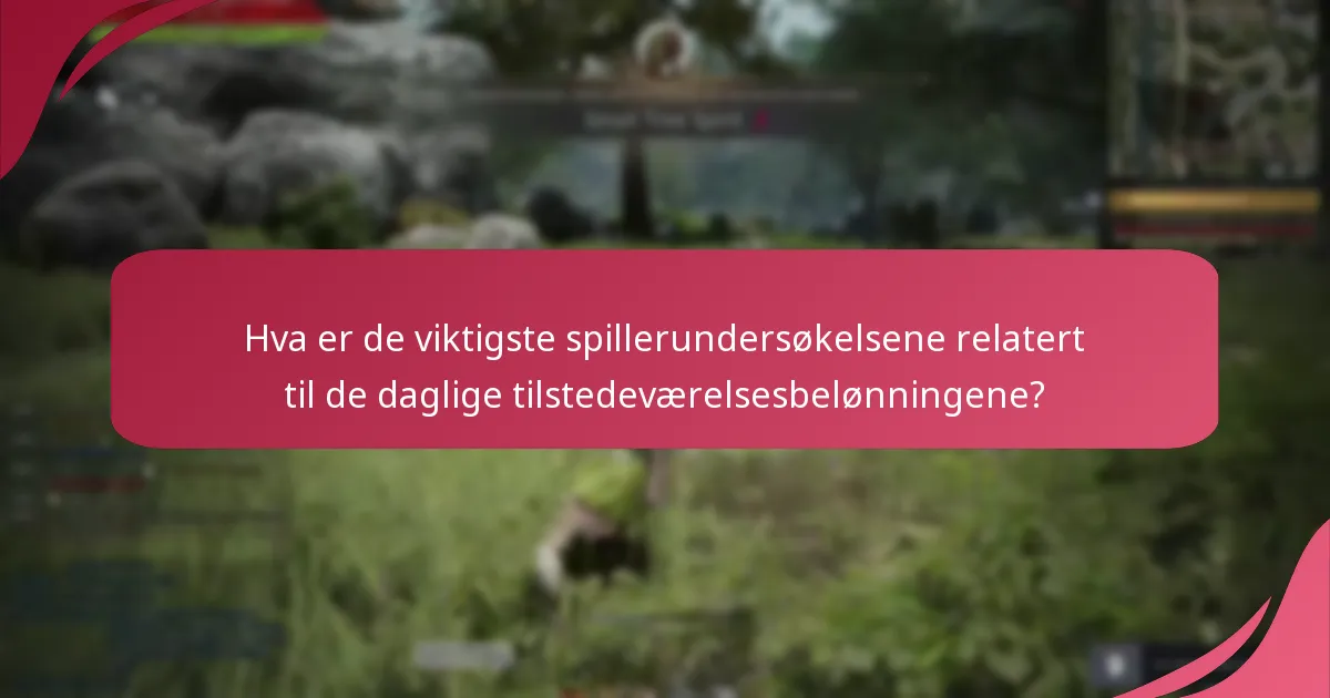 Hva er de viktigste spillerundersøkelsene relatert til de daglige tilstedeværelsesbelønningene?