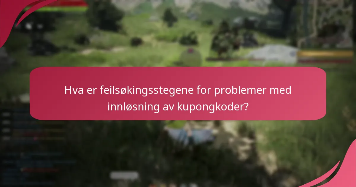 Hva er feilsøkingsstegene for problemer med innløsning av kupongkoder?