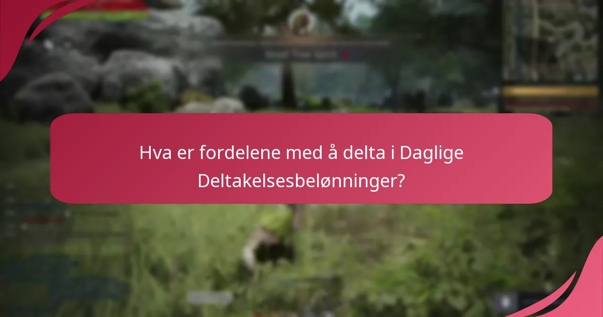 Hva er fordelene med å delta i Daglige Deltakelsesbelønninger?