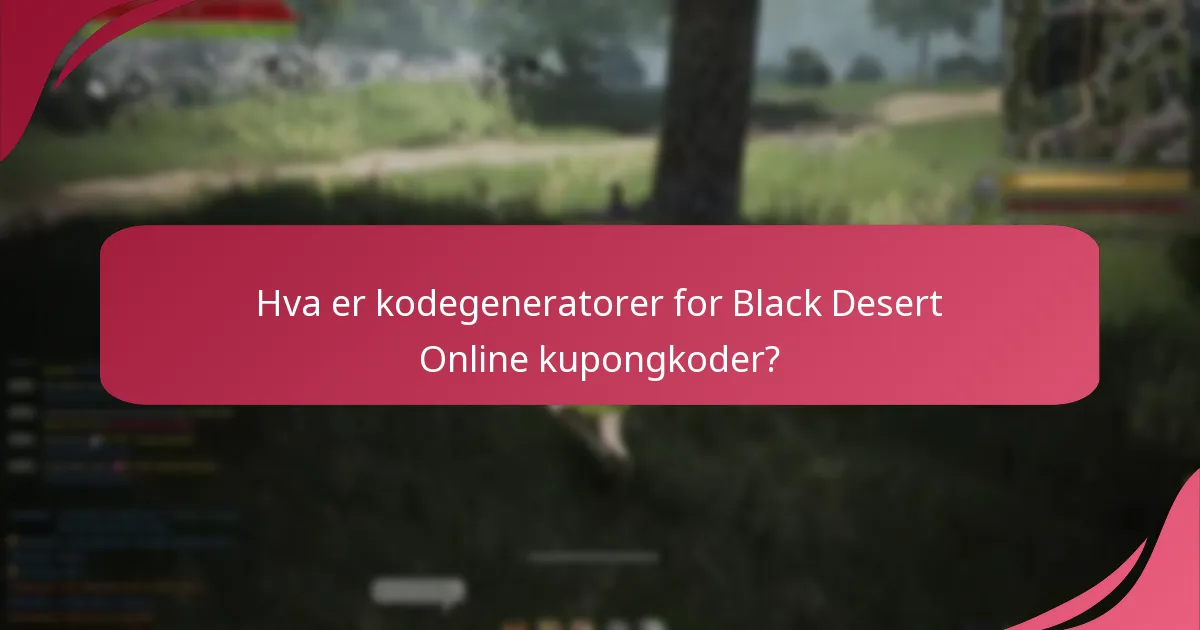 Hva er kodegeneratorer for Black Desert Online kupongkoder?