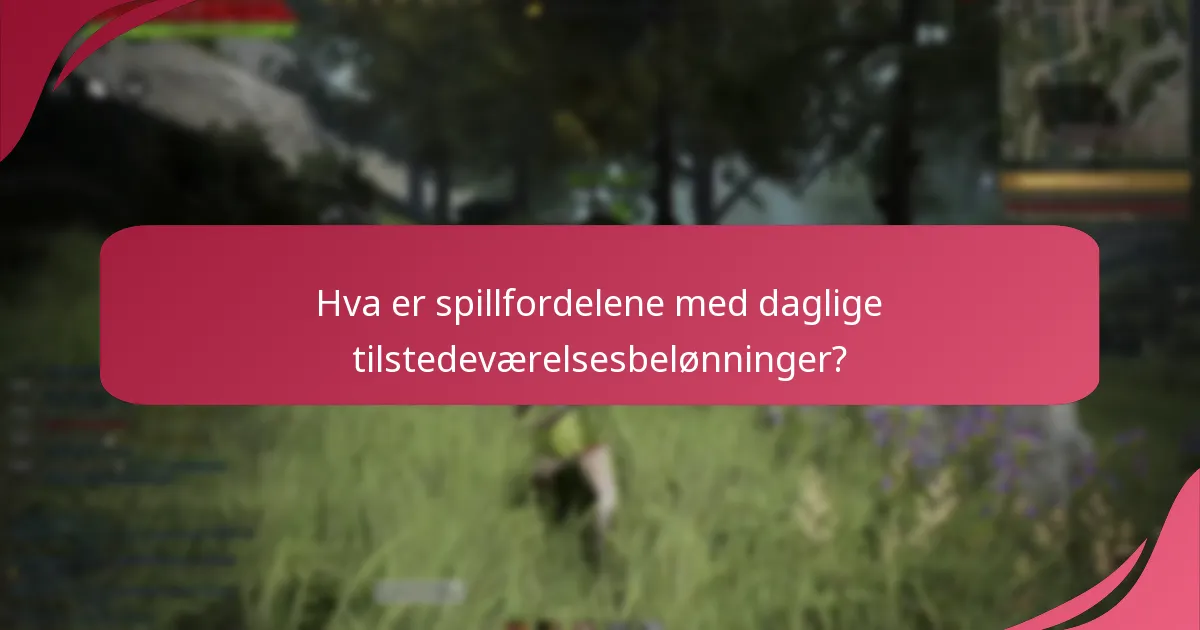 Hva er spillfordelene med daglige tilstedeværelsesbelønninger?