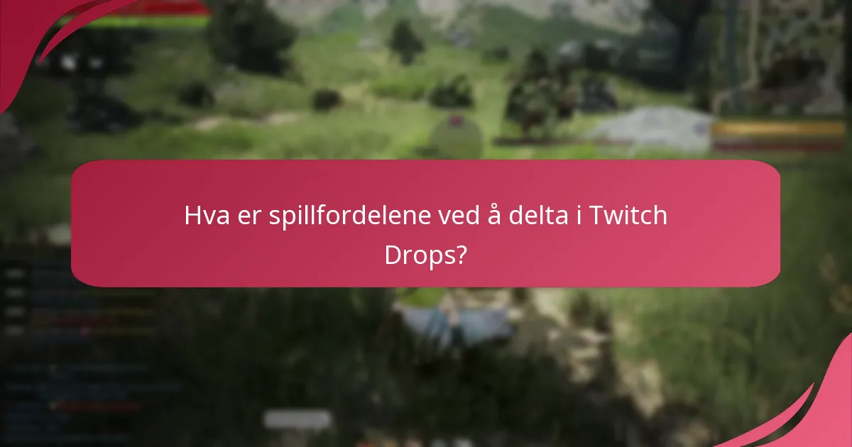 Hva er spillfordelene ved å delta i Twitch Drops?