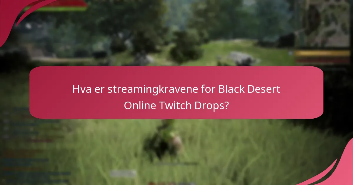 Hva er streamingkravene for Black Desert Online Twitch Drops?