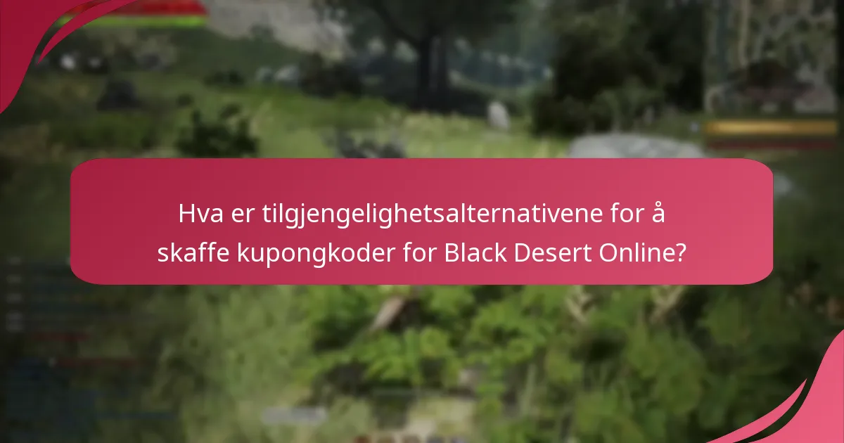 Hva er tilgjengelighetsalternativene for å skaffe kupongkoder for Black Desert Online?
