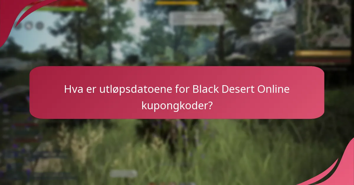 Hva er utløpsdatoene for Black Desert Online kupongkoder?