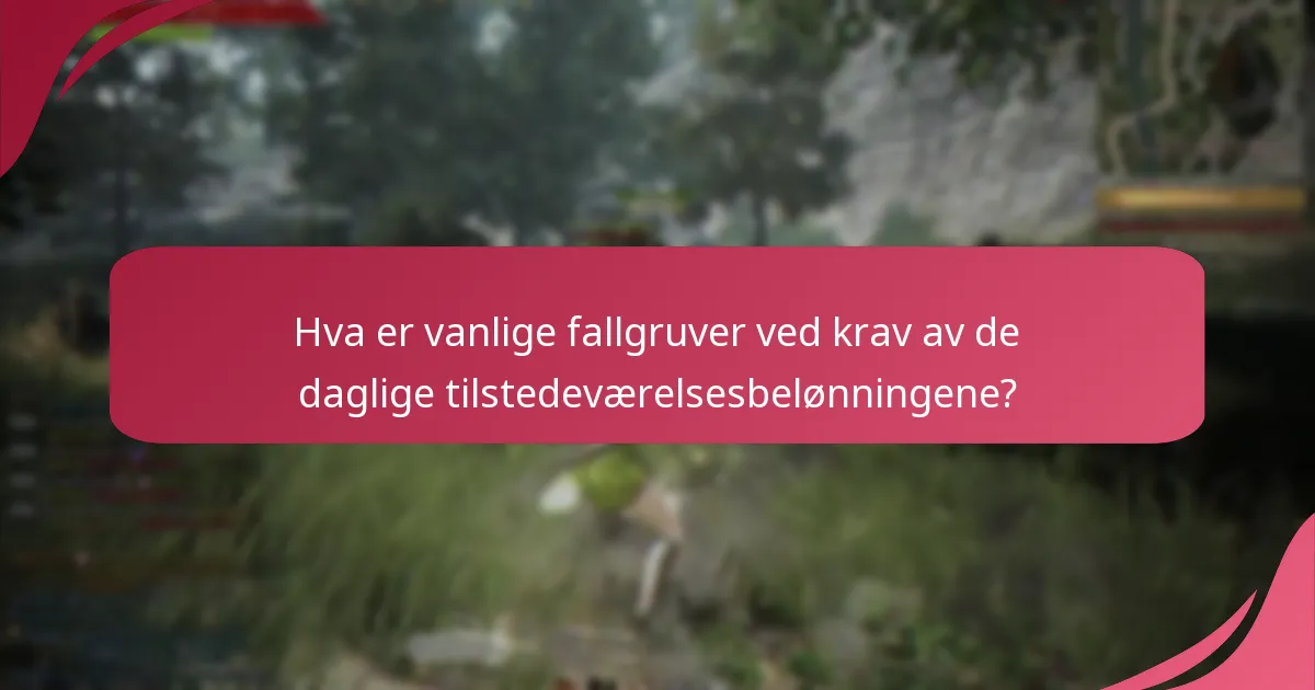 Hva er vanlige fallgruver ved krav av de daglige tilstedeværelsesbelønningene?