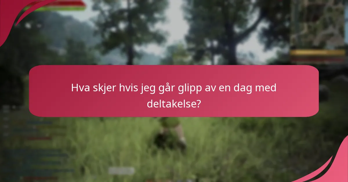 Hva skjer hvis jeg går glipp av en dag med deltakelse?