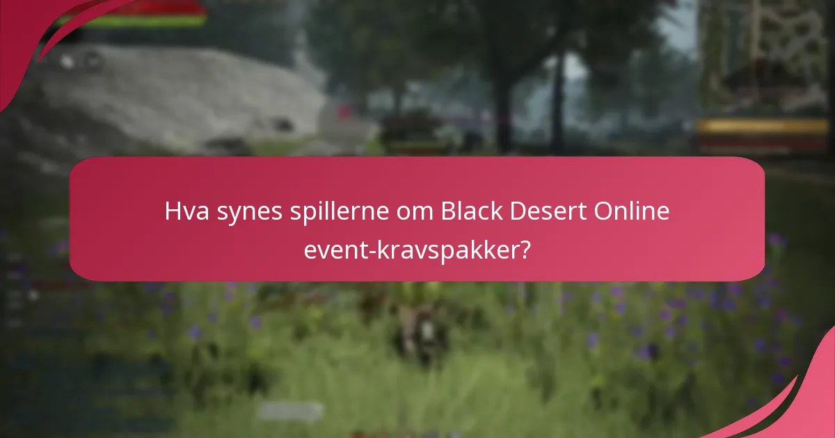Hva synes spillerne om Black Desert Online event-kravspakker?