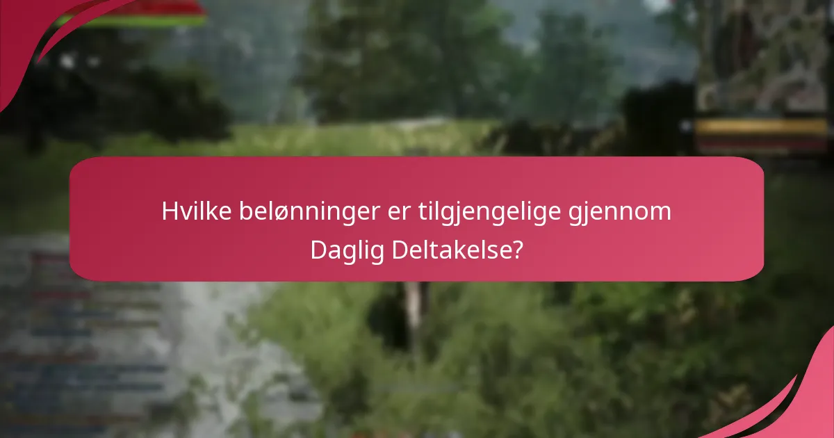 Hvilke belønninger er tilgjengelige gjennom Daglig Deltakelse?