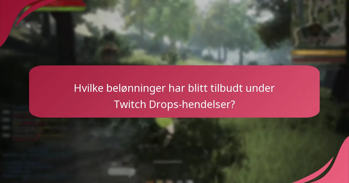Hvilke belønninger har blitt tilbudt under Twitch Drops-hendelser?