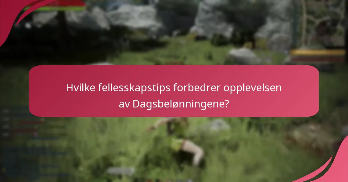 Hvilke fellesskapstips forbedrer opplevelsen av Dagsbelønningene?