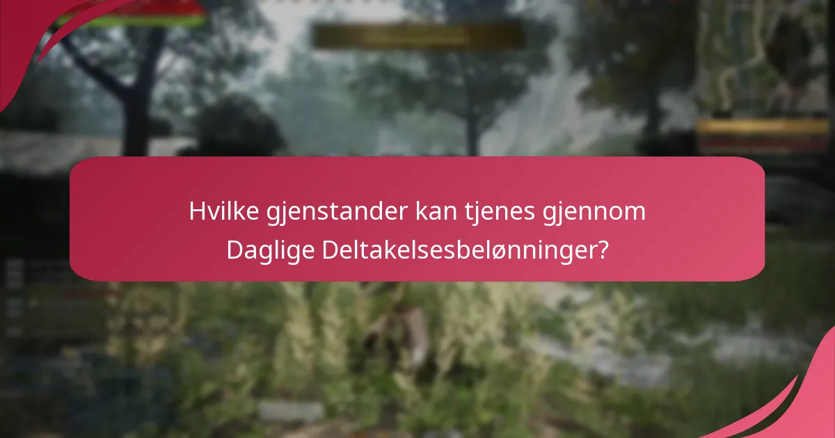 Hvilke gjenstander kan tjenes gjennom Daglige Deltakelsesbelønninger?