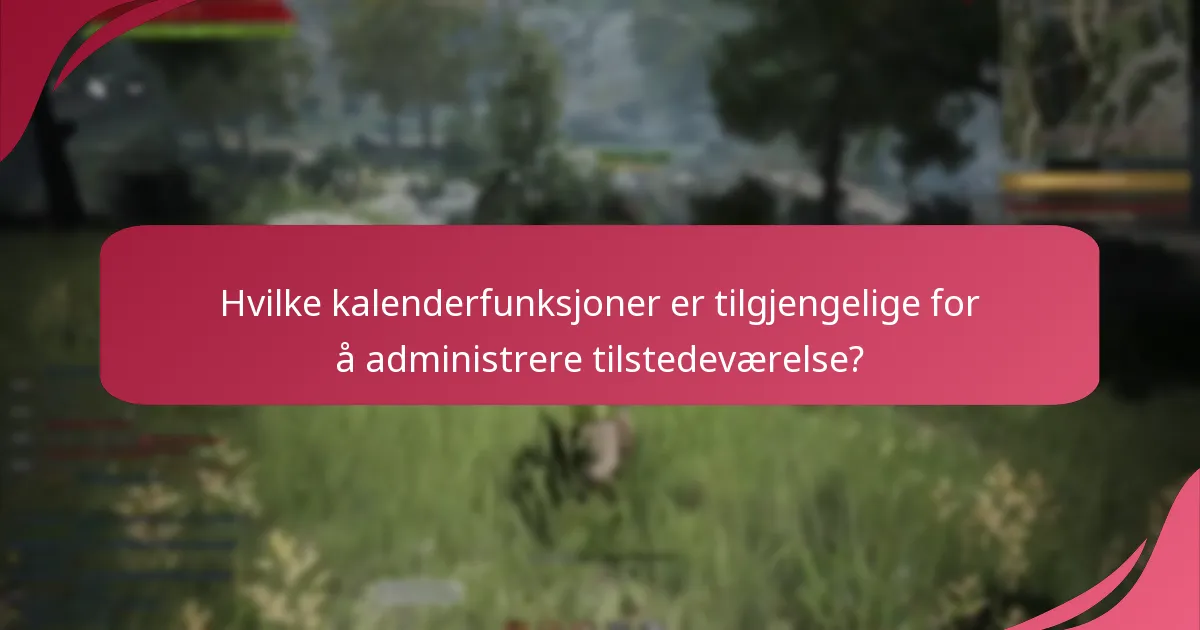 Hvilke kalenderfunksjoner er tilgjengelige for å administrere tilstedeværelse?