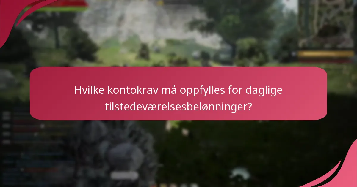 Hvilke kontokrav må oppfylles for daglige tilstedeværelsesbelønninger?