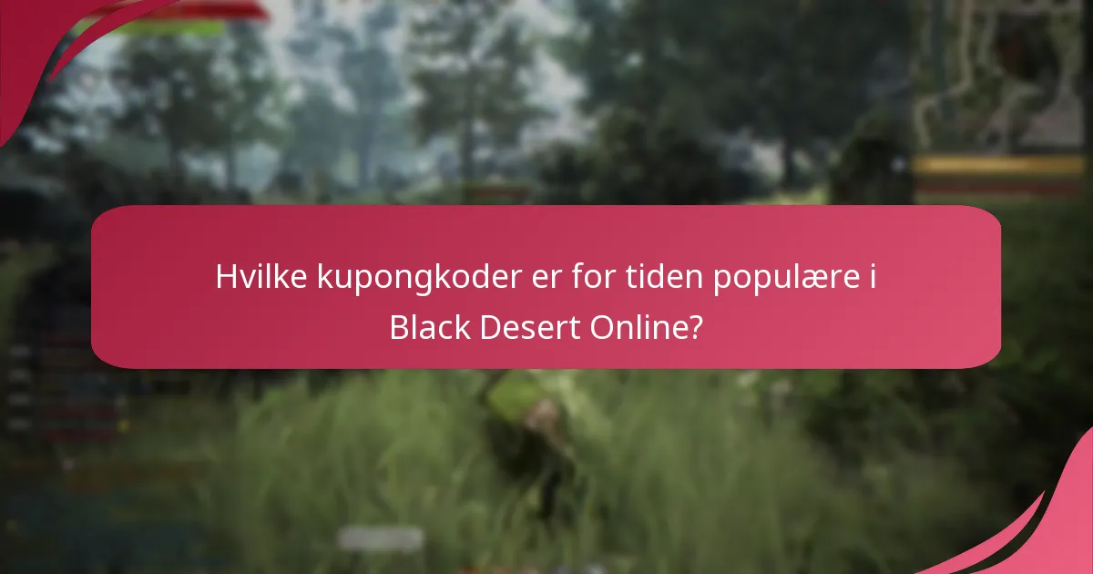 Hvilke kupongkoder er for tiden populære i Black Desert Online?