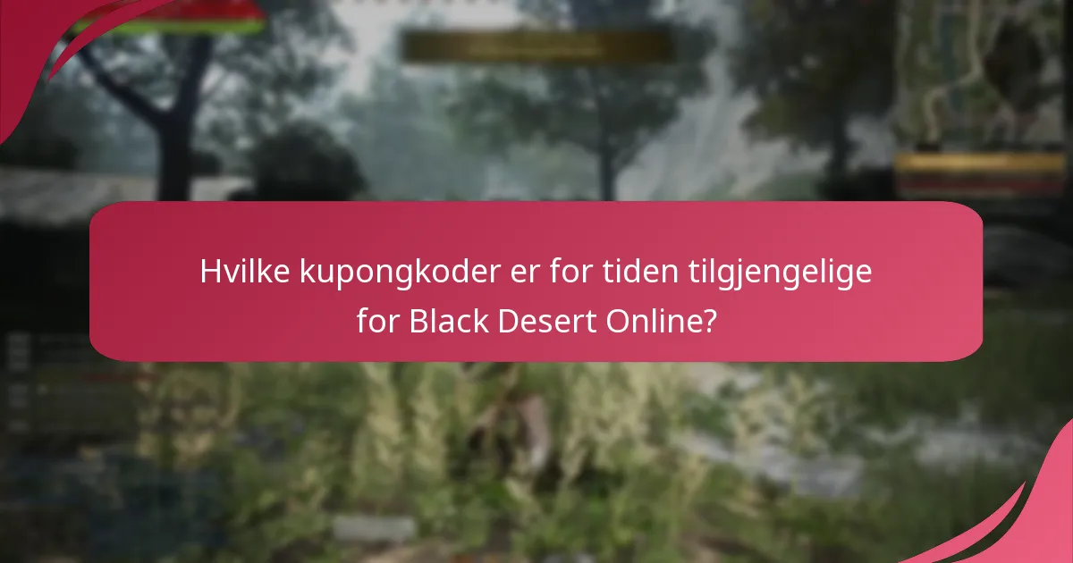 Hvilke kupongkoder er for tiden tilgjengelige for Black Desert Online?