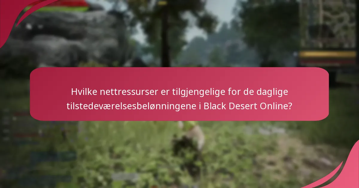 Hvilke nettressurser er tilgjengelige for de daglige tilstedeværelsesbelønningene i Black Desert Online?