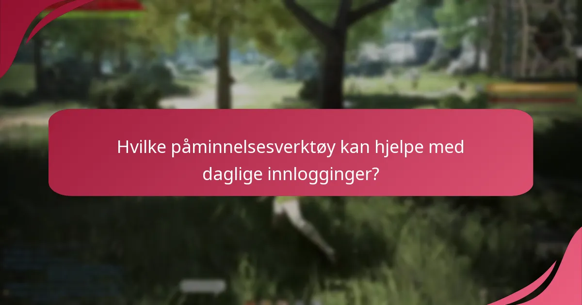 Hvilke påminnelsesverktøy kan hjelpe med daglige innlogginger?