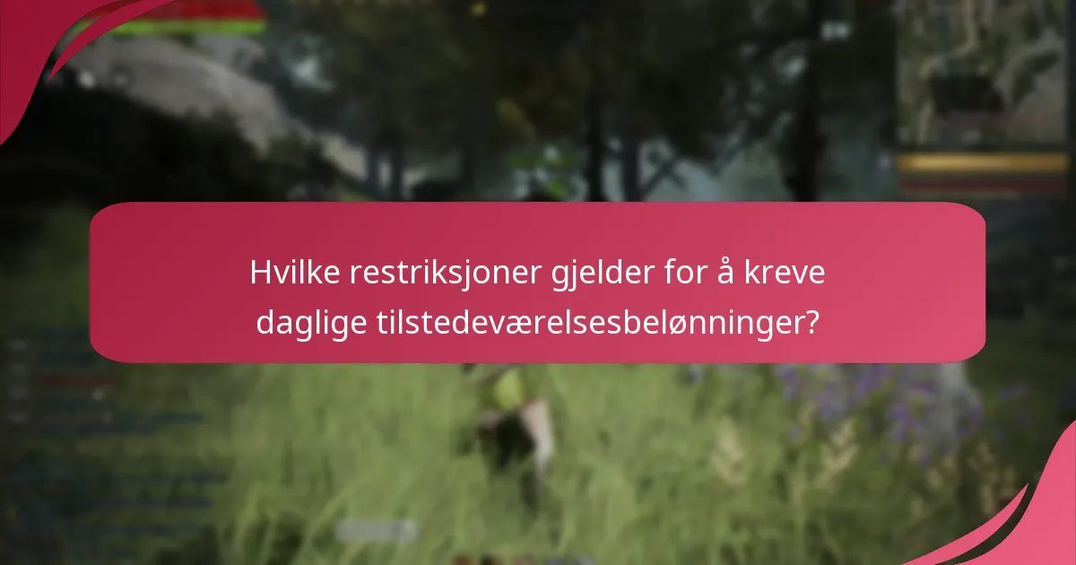 Hvilke restriksjoner gjelder for å kreve daglige tilstedeværelsesbelønninger?