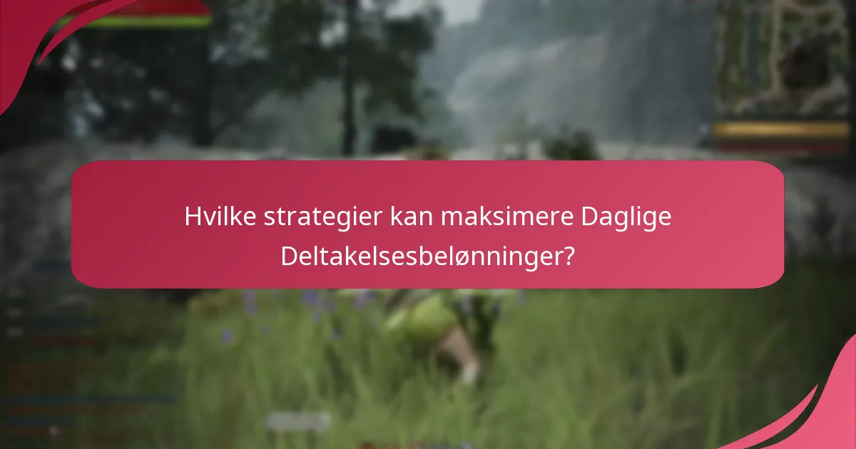 Hvilke strategier kan maksimere Daglige Deltakelsesbelønninger?