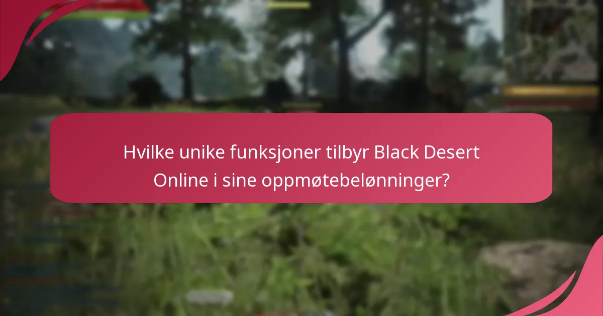 Hvilke unike funksjoner tilbyr Black Desert Online i sine oppmøtebelønninger?