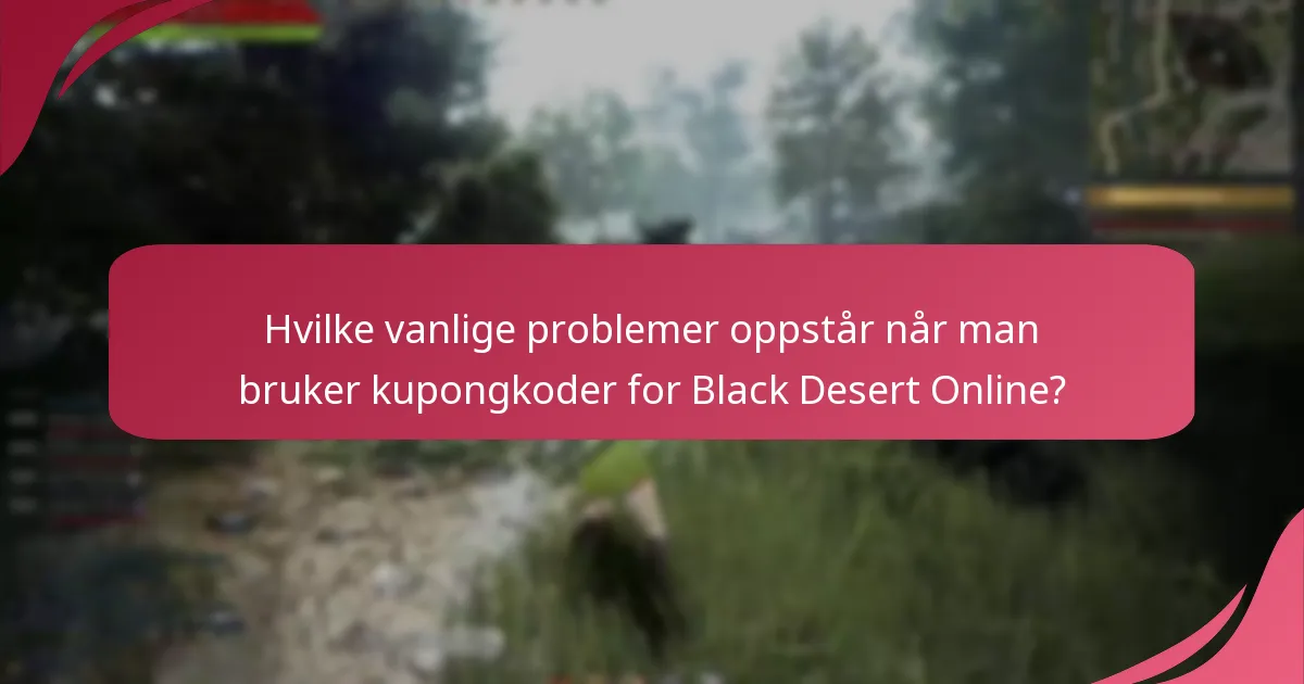 Hvilke vanlige problemer oppstår når man bruker kupongkoder for Black Desert Online?