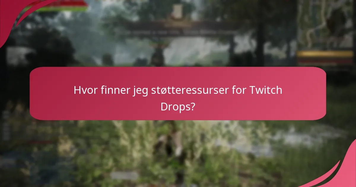 Hvor finner jeg støtteressurser for Twitch Drops?