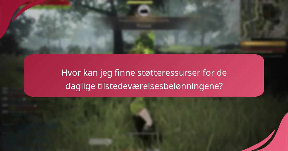 Hvor kan jeg finne støtteressurser for de daglige tilstedeværelsesbelønningene?