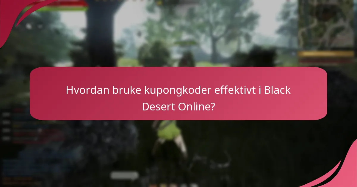 Hvordan bruke kupongkoder effektivt i Black Desert Online?