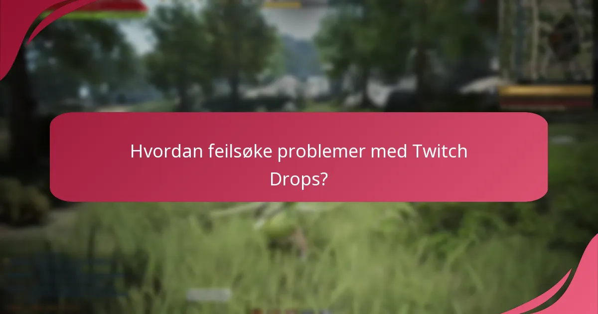 Hvordan feilsøke problemer med Twitch Drops?