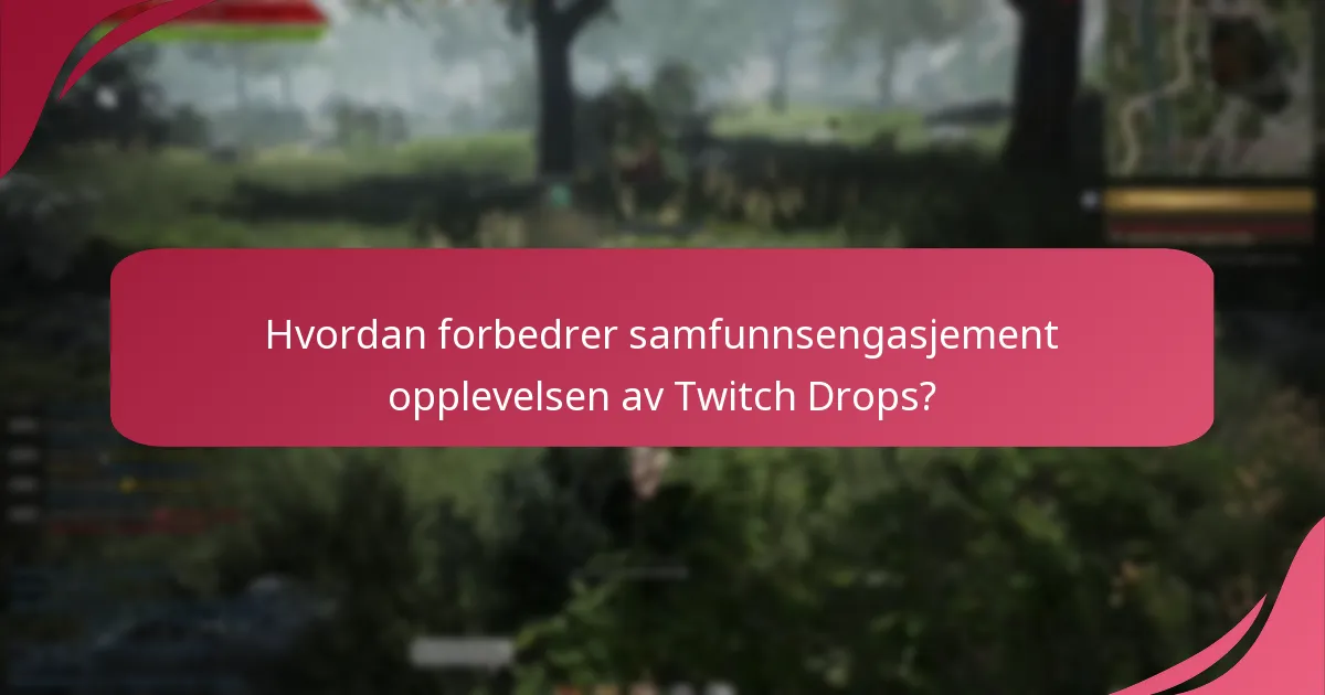 Hvordan forbedrer samfunnsengasjement opplevelsen av Twitch Drops?