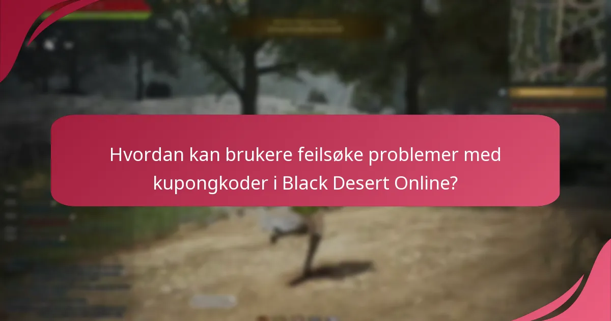 Hvordan kan brukere feilsøke problemer med kupongkoder i Black Desert Online?