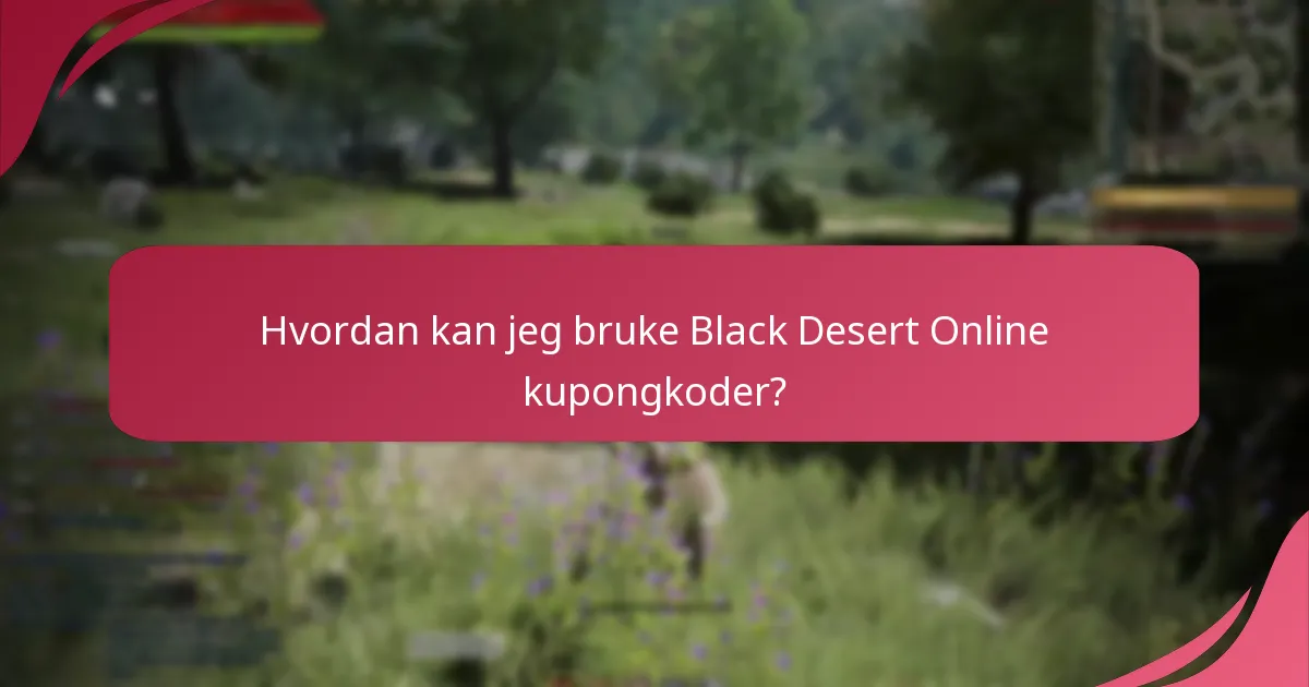 Hvordan kan jeg bruke Black Desert Online kupongkoder?