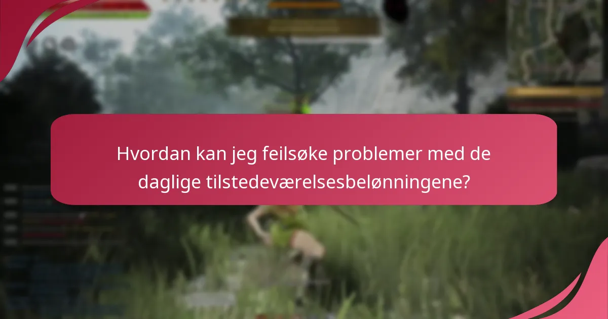 Hvordan kan jeg feilsøke problemer med de daglige tilstedeværelsesbelønningene?