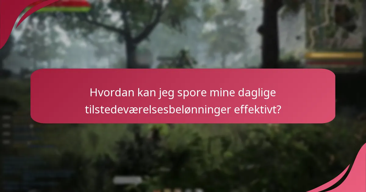 Hvordan kan jeg spore mine daglige tilstedeværelsesbelønninger effektivt?