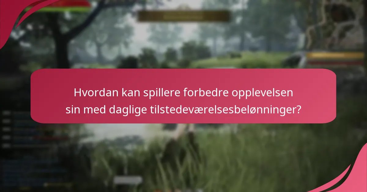 Hvordan kan spillere forbedre opplevelsen sin med daglige tilstedeværelsesbelønninger?