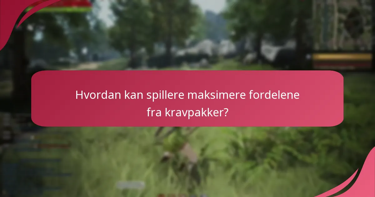 Hvordan kan spillere maksimere fordelene fra kravpakker?