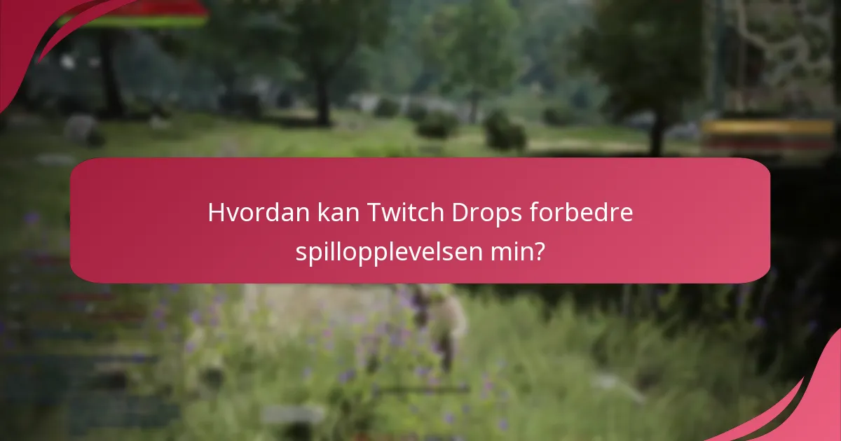 Hvordan kan Twitch Drops forbedre spillopplevelsen min?