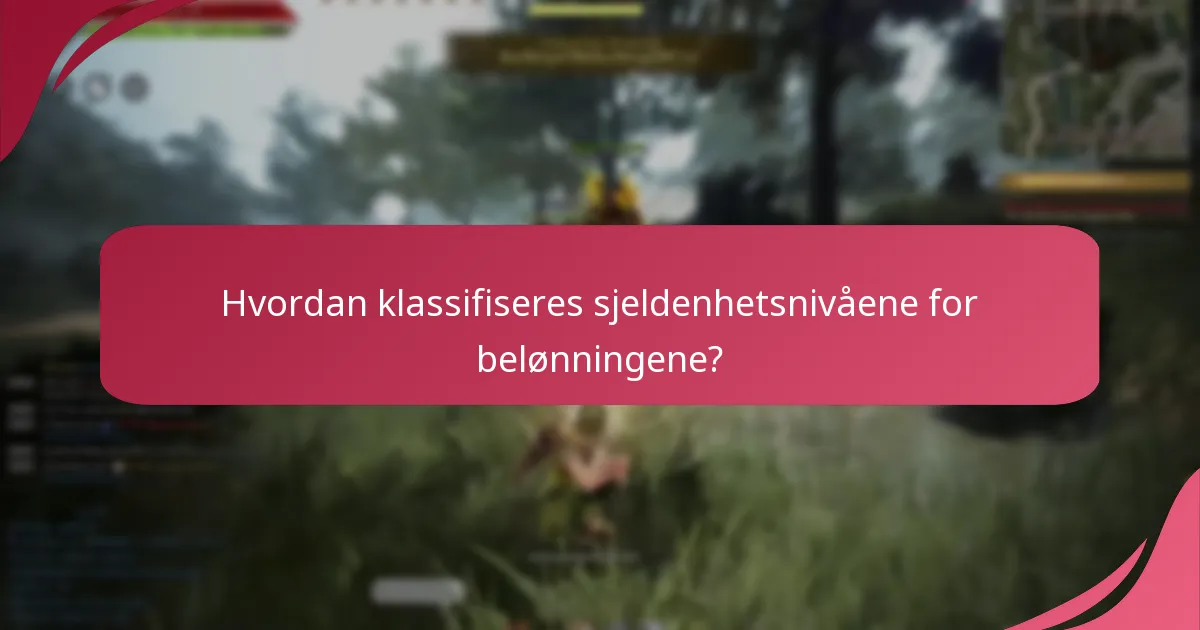 Hvordan klassifiseres sjeldenhetsnivåene for belønningene?