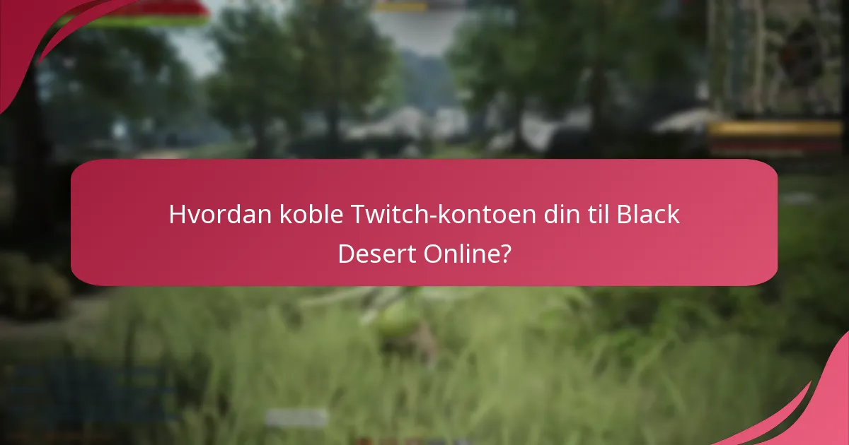 Hvordan koble Twitch-kontoen din til Black Desert Online?