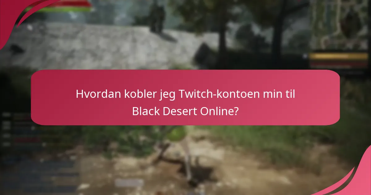 Hvordan kobler jeg Twitch-kontoen min til Black Desert Online?